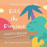 Dax the dinosaur: goes to school B0C7T7RNZH Book Cover