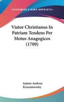 Viator Christianus In Patriam Tendens Per Motus Anagogicos 1286518989 Book Cover
