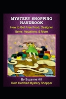 Mystery Shopping Handbook: How to Get Free Food, Designer Items, Vacations, & More 0990553957 Book Cover