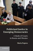 Politicized Justice in Emerging Democracies: A Study of Courts in Russia and Ukraine 1107694035 Book Cover