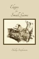 Elegies for Small Game 1941209416 Book Cover