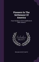 Pioneers in the Settlement of America: From Florida in 1510 to California in 1849. Vol. 2 3337105696 Book Cover