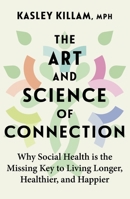 The Art and Science of Connection: Why Social Health Is the Missing Key to Living Longer, Healthier, and Happier 0349436193 Book Cover