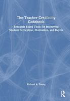The Teacher Credibility Codebook: Research-Based Tools for Improving Student Perception, Motivation, and Buy-In 1041081715 Book Cover