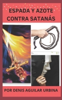 Espada Y Azote Contra Satan�s: La Biblia Y Oraci�n: Gu�a Y Fortaleza 1793184453 Book Cover