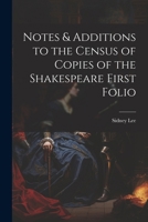 Notes & Additions to the Census of Copies of the Shakespeare First Folio 1022724835 Book Cover
