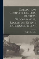 Collection Complete Des Lois, Decrets, Ordonnances, Reglement Et Avis Du Conseil D'etat 114533072X Book Cover