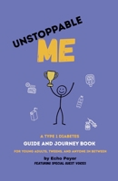 Unstoppable Me: A Type 1 Diabetes Guide and Journey Book B0H1TP4C3R Book Cover
