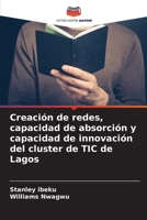 Creación de redes, capacidad de absorción y capacidad de innovación del cluster de TIC de Lagos (Spanish Edition) 620690699X Book Cover