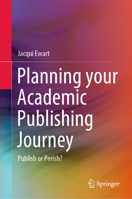 Planning your Academic Publishing Journey: Publish or Perish? 9819959012 Book Cover