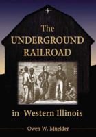 The Underground Railway in Western Illinois 0786473002 Book Cover