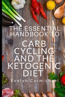 The Essential Handbook to Carb Cycling and the Ketogenic Diet: HOW TO MAKE THE CHANGES NEEDED TO BE SUCCESSFUL WITH CARB CYCLING AND HOW IT RELATES TO ... QUESTIONS, MEAL PLANS, AND SHOPPING LISTS 1693862522 Book Cover