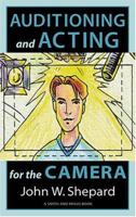 Auditioning and Acting for the Camera: Proven Techniques for Auditioning and Performing in Film, Episodic Tv, Sitcoms, Soap Operas, Commercials, and Industrials (Career Development Series) 1575252759 Book Cover