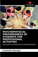 PSYCHOPHYSICAL PREPAREDNESS OF STUDENTS FOR PROFESSIONAL ACTIVITIES: ASSESSMENT INFORMATION SYSTEM MONOGRAPH 6203489158 Book Cover