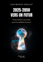 2025-2050 - Vers un Futur: Notre Soleil est une étoile, parmi des milliards d'autres ! B0GDQ1M3LB Book Cover