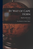 By Way of Cape Horn: Four Months in a Yankee Clipper 1014708281 Book Cover