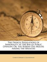 The French Regulations of Immorality at the Bar of Public Opinion: Or, the Bureau Des Mœurs Among the Breakers 1149618442 Book Cover