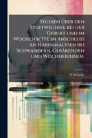 Studien Über Den Stoffwechsel Bei Der Geburt Und Im Wochenbette Im Anschluss An Harnanalysen Bei Schwangern, Gebärenden U. Wöchnerinnen: Mit Vier Curventafeln... 127636685X Book Cover