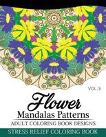 Flower Mandalas Patterns Adult Coloring Book Designs Volume 3: Stress Relief Coloring Book 153743277X Book Cover