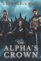 The Alpha’s Crown: An Omegaverse Reverse Harem and Knotting Romance B0DZNX7ZS6 Book Cover