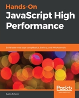 Hands-On JavaScript High Performance : Build Faster Web Apps Using Node. js, Svelte. js, and WebAssembly 1838821090 Book Cover
