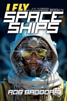 I Fly Spaceships, Book 4: A 10 - 16 Christian Space Action-Adventure!: For Upper Middle Grade & Teens 1956061703 Book Cover
