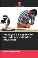 Avaliação da exposição ao ruído em unidades industriais 6205969416 Book Cover