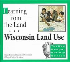 Learning from the Land: Wisconsin Land Use, Teacher's Guide and Student Materials (New Badger History) 0870202944 Book Cover