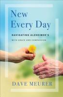 New Every Day: Navigating Alzheimer's with Grace and Compassion 0800734750 Book Cover