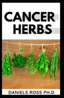 CANCER HERBS: Treating all forms of Cancer with Herbs Suppliments and Alternative cure 1710383348 Book Cover