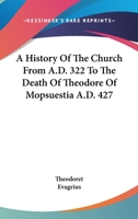 A History of the Church in Five Books, From A.D.332 to the Death of Theodore of Mopsuestia A.D.427 1500885088 Book Cover