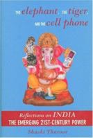 The Elephant, the Tiger, and the Cell Phone: Reflections on India, the Emerging 21st-Century Power 1559708611 Book Cover