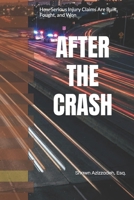 AFTER THE CRASH: Understanding Serious Injury Cases: Car Accidents, Truck Collisions, Motorcycle Accidents B0GZW3RFNL Book Cover