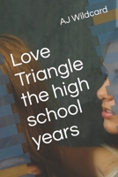 Love Triangle the high school years B0BGN8XD5W Book Cover