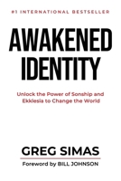 Awakened Identity: Unlock the Power of Sonship and Ekklesia to Change the World 196933875X Book Cover