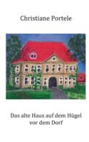 Das alte Haus auf dem Hügel vor dem Dorf 3695136812 Book Cover