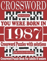 You Were Born in 1987: Crossword Puzzle Book: Crossword to Boost Your Brainpower & Challenging Crossword Puzzle Book for Adults and More With Solutions B0976BHF5X Book Cover
