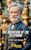 The Invention of the Telephone For Kids: History Just For Kids B0DF4X1H13 Book Cover