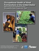 Occupational Health of Hired Farmworkers in the United States National Agricultural Workers Survey Occupational Health Supplement, 1999 1492952494 Book Cover