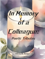 In Memory of a Colleague: Poetic Tributes B0DH3C3LY7 Book Cover