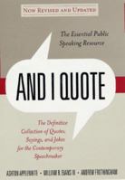 And I Quote: The Definitive Collection of Quotes, Sayings, and Jokes for the Contemporary Speechmaker 0312068972 Book Cover