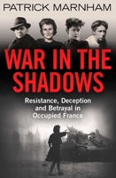 War in the Shadows: Resistance, Deception and Betrayal in Occupied France 0861540581 Book Cover