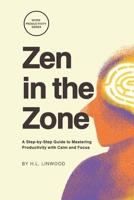 Zen in the Zone: A Step-by-Step Guide to Mastering Productivity with Calm and Focus B0F6K55KB4 Book Cover