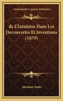 de L'Intuition Dans Les Da(c)Couvertes Et Inventions: Ses Rapports Avec Le Positivisme Et Le Darwinisme 2013532555 Book Cover