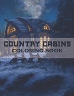 Country Cabins Coloring Book: A Coloring Book with Charming Houses, Beautiful Landscapes, Peaceful Nature Scenes, Charming Farm... Coloring Book for B08W7DPN84 Book Cover