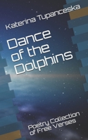 Dance of the Dolphins: Poetry Collection of Free Verses B087FL74QS Book Cover