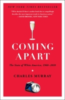 Coming Apart: The State of White America, 1960-2010 0307453421 Book Cover