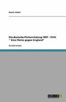 Die deutsche Flottenrüstung 1897 - 1914: " Eine Flotte gegen England" 3638775259 Book Cover