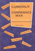 The Comedian As Confidence Man: Studies in Irony Fatigue (Humor in Life and Letters) 0814346790 Book Cover
