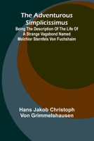 The Adventurous Simplicissimus; Being the description of the Life of a Strange vagabond named Melchior Sternfels von Fuchshaim 9366385842 Book Cover